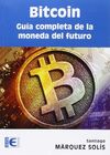 BITCOIN: GUÍA COMPLETA DE LA MONEDA DEL FUTURO