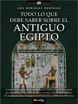 Todo lo que Debe Saber Sobre el Antiguo Egipto