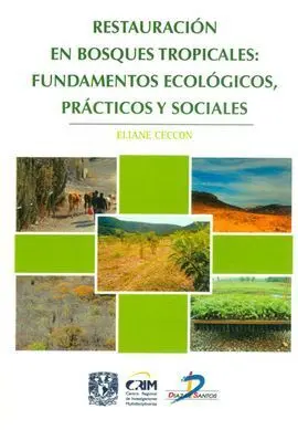 Restauración en Bosques Tropicales: Fundamentos Ecológicos, Prácticos y Sociales