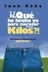¡¿Qué He Hecho y para Merecer estos Kilos?!
