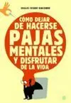 Cómo Dejar de Hacerse Pajas Mentales y Disfrutar de la Vida