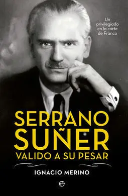 Serrano Suñer, Valido a Su Pesar