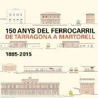 150 Anys del Ferrocarril de Tarragona a Martorell