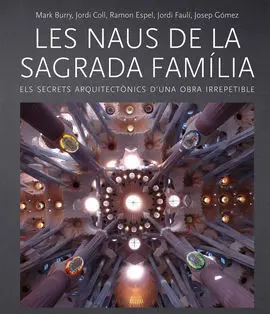 Naus de la Sagrada Familia. Els Secrets Arquitectò