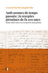 AMB AROMES DE TEMPS PASSATS: 76 RECEPTES GIRONINES DE FA 100 ANYS