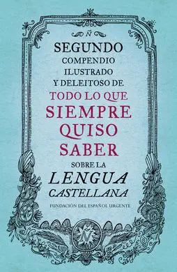 Segundo Compendio Ilustrado y Deleitoso de Todo lo que Siempre Quiso Saber Sobre