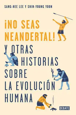 No Seas Neandertal y Otras Historias
