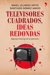 Televisores Cuadrados, Ideas Redondas