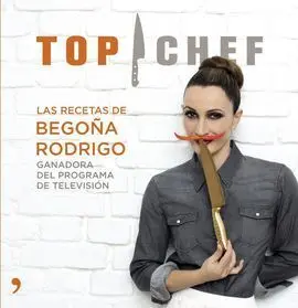 Top Chef. Las Recetas de Begoña Rodrigo