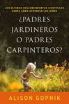 ¿PADRES JARDINEROS O PADRES CARPINTEROS?