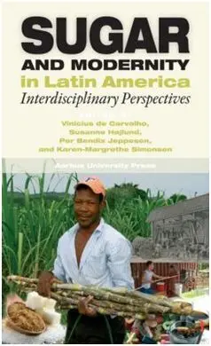 Sugar And Modernity In Latin America: Interdisciplinary Perspectives