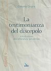 LA TESTIMONIANZA DEL DISCEPOLO. INTRODUZIONE ALLA LETTERATURA GIOVANNEA
