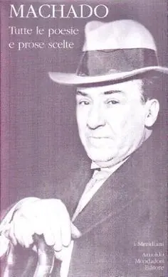Machado: Tutte le Poesie e Prose Scelte (Testo Spagnolo a Fronte)