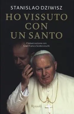 Ho Vissuto con un Santo. Conversazioni con Gian Franco Svidercoschi