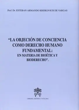 La Objeción de Conciencia Como Derecho Fundamental: en Materia de Bioetica y Bio