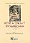 LUTERO 500 ANNI DOPO. UNA RILETTURA DELLA RIFORMA LUTERANA NEL SUO CONTESTO STORICO ED ECCLESIALE. RACCOLTA DI STUDI IN OCCASIONE DEL V CENTENARIO