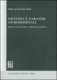 Giustizia e Garanzie Giuridizionali. Appunti Di Storia Degli Ordinamenti Giudiziari