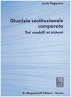 GIUSTIZIA COSTITUZIONALE COMPARATA. DAI MODELLI AI SISTEMI