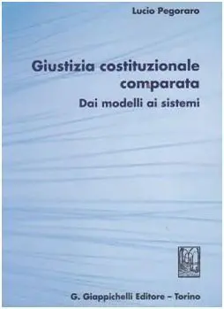 Giustizia Costituzionale Comparata. Dai Modelli Ai Sistemi