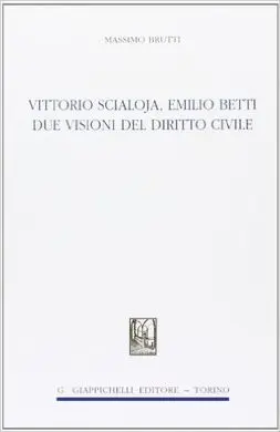 Vittorio Scialoja, Emilio Betti. Due Visioni del Dirittto Civile