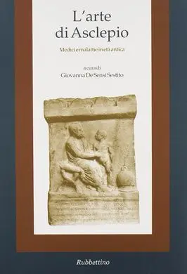 L'arte Di Asclepio: Medici e Malattie In Etá Antica