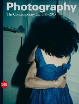 Photography Vol. 4: The Contemporary Era 1981-2013