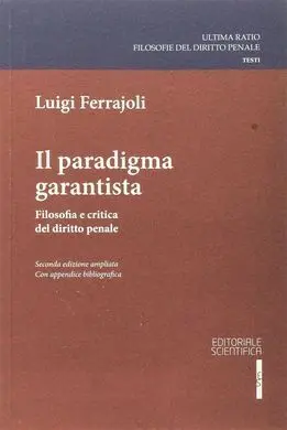 Il Paradigma Garantista. Filosofia e Critica del Diritto Penale
