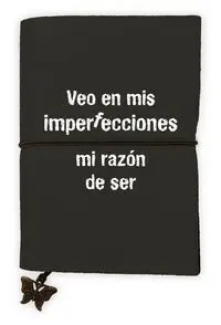 Libreta Veo en Mis Imperfecciones mi Razon de Ser