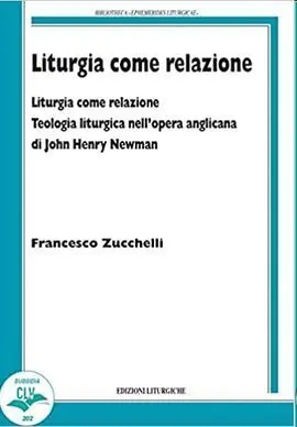 Liturgia Come Relazione. Teologia Liturgica Nell'opera Anglicana Di John Henry Newman