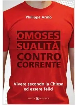 Omosessualità Controcorrente. Vivere Secondo la Chiesa Ed Essere Felici