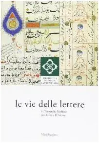 Le Vie Delle Lettere. La Tipografia Medicea Tra Roma e L'oriente