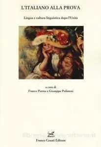 L'italiano Alla Prova. Lingua e Cultura Linguistica Dopo L'unità