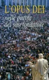 L'opus Dei Nelle Parole del Suo Fondatore