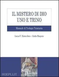 Il Mistero Di Dio Uno e Trino. Manuale Di Teologia Trinitaria