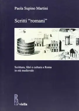Scritti ´Romani´: Scrittura, Libri e Cultura a Roma In Età Medievale