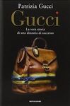 GUCCI. LA VERA STORIA DI UNA DINASTIA DI SUCCESSO