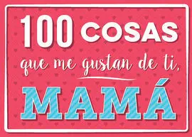 100 Cosas que me Gustan de Ti, Mamá