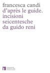 D'APRÈS LE GUIDE. INCISIONI SEICENTESCHE DA GUIDO RENI