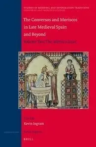 The Conversos And Moriscos In Late Medieval Spain And Beyond. Vol 2: The Morisco Iss