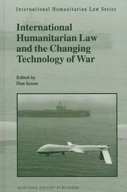 International Humanitarian Law And The Changing Technology Of War