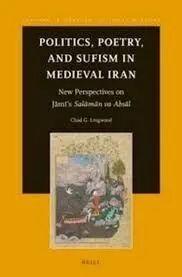 Politics, Poetry, And Sufism In Medieval Iran