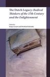 THE DUTCH LEGACY : RADICAL THINKERS OF THE 17TH CENTURY AND THE ENLIGHTEMENT