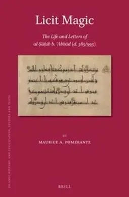 Licit Magic: The Life And Letters Of Al-?A?Ib B. ?Abbad
