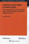 INDIVIDUAL LABOUR RIGHTS AS HUMAN RIGHTS: THE CONTRIBUTIONS OF THE EUROPEAN COURT OF HUMAN RIGHTS TO WORKER'S RIGHTS PROTECTION