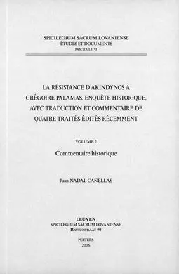La Résistance D'akindynos à Grégoire Palamas. Enquête Historique, Avec Traduction Et Commentaire de Quatre Traités Édités Récemment. Volume Ii