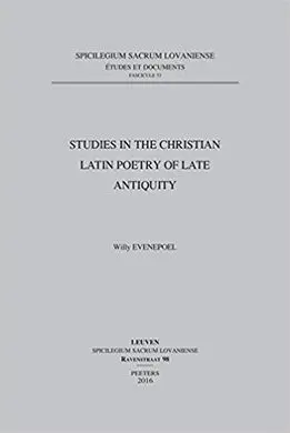 Studies In The Christian Latin Poetry Of Late Antiquity