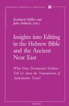 INSIGHTS INTO EDITING IN THE HEBREW BIBLE AND THE ANCIENT NEAR EAST