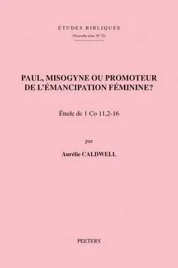 Etudes Bibliques. Nouvelle Série, 72 : Paul, Misogyne Ou Promoteur