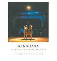 Kinshasa. Tales Of The Invisible City