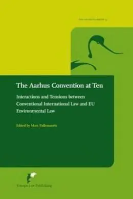 The Aarhus Convention At Ten. Interactions And Tensions Between Conventioanl
